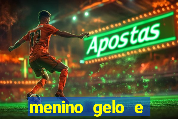 menino gelo e menina lava